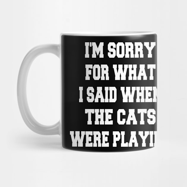 i'm sorry for what i said when the cats were playing by mdr design